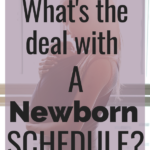 What is the deal with a newborn schedule?