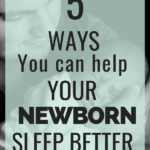 5 ways to help your newborn sleep better