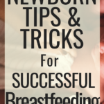 How to be successful at breastfeeding your newborn