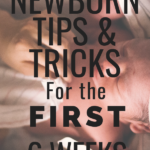 Newborn tips and tricks first 6 weeks