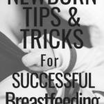Tips and tricks to help you breastfeed your newborn